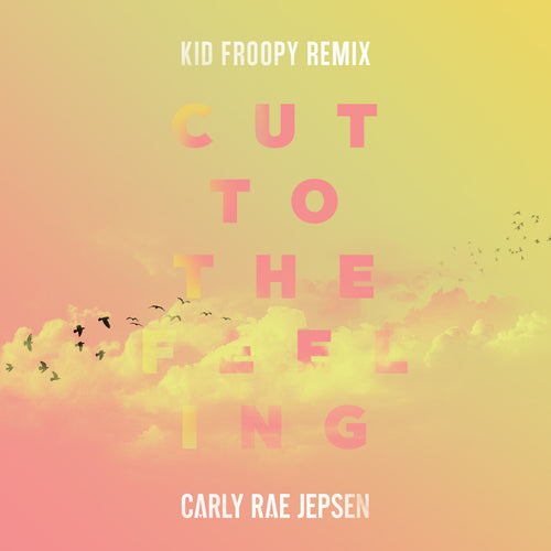 Cut To The Feeling (Kid Froopy Remix)