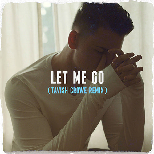 Let Me Go - Tavish Crowe Remix