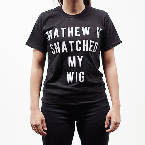 Snatched My Wig T-Shirt