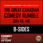 CHO The Great Canadian Comedy Rumble: 604 vs. 416 (B-Sides)