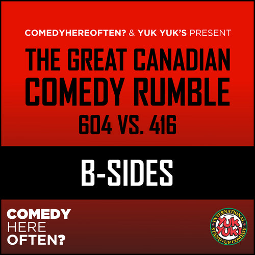 CHO The Great Canadian Comedy Rumble: 604 vs. 416 (B-Sides)